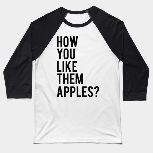 How You Like Them Apples Baseball T-Shirt by mariansar